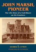 john marsh, pioneer: the life story of a trail-blazer on six frontiers (en Inglés)