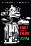 Power Born of Dreams: My Story is Palestine 