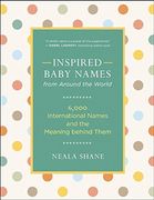 Inspired Baby Names From Around the World: 6,000 International Names and the Meaning Behind Them (en Inglés)