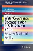 Water Governance Decentralization in Sub-Saharan Africa: Between Myth and Reality (Springerbriefs in Water Science and Technology) (en Inglés)