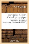 Exercices de mémoire. Conseils pédagogiques, maximes, morceaux expliqués, diction (en Francés)