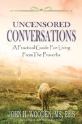 Uncensored Conversations: A Practical Guide for Living from the Proverbs (en Inglés)