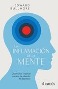 La Inflamación de la Mente: Una Nueva Y Radical Manera de Abordar La Depresión / The Inflamed Mind: A Radical New Approach to Depression: Una Nueva Y