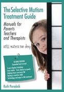 The Selective Mutism Treatment Guide: Manuals for Parents Teachers and Therapists. Second Edition: Still waters run deep