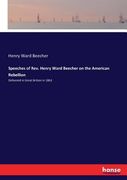 Speeches of Rev. Henry Ward Beecher on the American Rebellion: Delivered in Great Britain in 1863