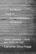 Medo - Melhore, Supere, Desmistifique, Oratória: Vamos Combater o Medo que Existe em Nós? (en Portugués)