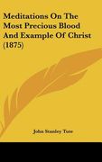 meditations on the most precious blood and example of christ (1875) (en Inglés)