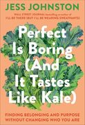Perfect is Boring (And it Tastes Like Kale): Finding Belonging and Purpose Without Changing who you are (en Inglés)