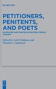 Petitioners, Penitents, and Poets on Prayer and Praying in Second Temple Judaism 