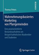 Wahrnehmungsbasiertes Marketing von Pfarrgemeinden: Eine Praxisorientierte Bestandsaufnahme am Beispiel Katholischer Akademiker und Studenten (en Alemán)