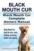 Black Mouth Cur. Black Mouth Cur Complete Owners Manual. Black Mouth Cur book for care, costs, feeding, grooming, health and training. (en Inglés)