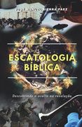 Escatologia Bíblica: Descobrindo o oculto na revelação (en Portugués)