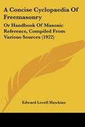 a concise cyclopaedia of freemasonry: or handbook of masonic reference, compiled from various sources (1922) (en Inglés)