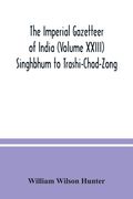 The Imperial gazetteer of India (Volume XXIII) Singhbhum to Trashi-Chod-Zong (en Inglés)