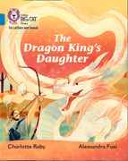 The Dragon King's Daughter: Band 7/Turquoise (en Inglés)