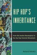 Hip Hop'S Inheritance: From the Harlem Renaissance to the hip hop Feminist Movement (en Inglés)
