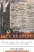 City Reading: Written Words and Public Spaces in Antebellum new York (Popular Cultures, Everyday Lives)