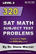 320 sat Math Subject Test Problems Arranged by Topic and Difficulty Level - Level 2: 160 Questions With Solutions, 160 Additional Questions With Answers (en Inglés)