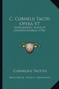 C. Cornelii Taciti Opera V7: Supplementis, Notis Et Dissertationibus (1776) (en Latin)