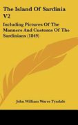 the island of sardinia v2: including pictures of the manners and customs of the sardinians (1849) (en Inglés)