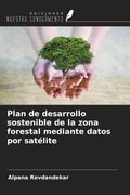 Plan de desarrollo sostenible de la zona forestal mediante datos por satélite (in Spanish)