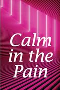 Calm in the Pain: Life in a Dysfunctional Body: Your Comprehensive Guide (en Inglés)