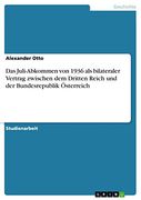 Das Juli-Abkommen von 1936 als Bilateraler Vertrag Zwischen dem Dritten Reich und der Bundesrepublik Österreich (in German)
