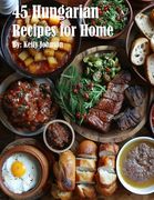 45 Hungarian Recipes for Home (en Inglés)