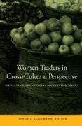Women Traders in Cross-Cultural Perspective: Mediating Identities, Marketing Wares (en Inglés)
