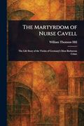 The Martyrdom of Nurse Cavell (en Inglés)