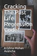 Cracking The PAST LIFE REGRESSION Code! (en Inglés)