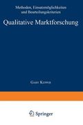 Qualitative Marktforschung. Methoden, EinsatzmÃ¶glichkeiten und Beurteilungskriterien (in German)