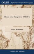 Infancy, or the Management of Children: A Didactic Poem, in six Books. The Fifth Edition. By Hugh Downman, M.D (en Inglés)