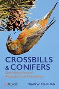 Crossbills and Conifers: One Million Years of Adaptation and Coevolution (en Inglés)