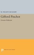 Gifford Pinchot: Forester-Politician (Princeton Legacy Library) (en Inglés)