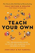 Teach Your Own: The Indispensable Guide to Living and Learning With Children at Home (en Inglés)