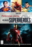 PELICULAS CLAVE DEL CINSUPERHEROES LOS DIRECTORES, LOS PROTAGONISTAS, LOS ARGUMENTOS Y LAS ANÉCDOTAS MÁS INTERESANTES