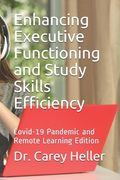 Enhancing Executive Functioning and Study Skills Efficiency: Covid-19 Pandemic and Remote Learning Edition