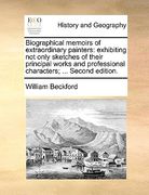 biographical memoirs of extraordinary painters: exhibiting not only sketches of their principal works and professional characters; ... second edition. (en Inglés)