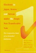 elections in japan, korea, and taiwan under the single non-transferable vote: the comparative study of an embedded institution (en Inglés)