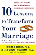 Ten Lessons to Transform Your Marriage: America's Love lab Experts Share Their Strategies for Strengthening Your Relationship (en Inglés)