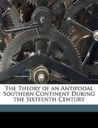 the theory of an antipodal southern continent during the sixteenth century (en Inglés)