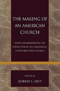 the making of an american church: essays commemorating the jubilee year of the evangelical united brethren church (en Inglés)