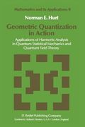 Geometric Quantization in Action: Applications of Harmonic Analysis in Quantum Statistical Mechanics and Quantum Field Theory