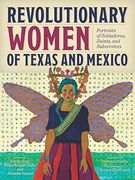 Revolutionary Women of Texas and Mexico: Portraits of Soldaderas, Saints, and Subversives (en Inglés)