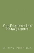 Configuration Management - Vincent Ph. D., Dr Gary L. - Createspace