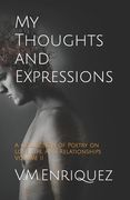 My Thoughts and Expressions: A Collection of Poetry on Love, Life, and Relationships Volume II