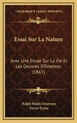 Essai Sur La Nature: Avec Une Etude Sur La Vie Et Les Oeuvres D'Emerson (1865) (en Francés)
