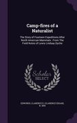 Camp-fires of a Naturalist: The Story of Fourteen Expeditions After North American Mammals: From The Field Notes of Lewis Lindsay Dyche (en Inglés)