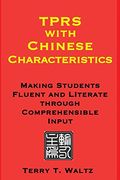 TPRS with Chinese Characteristics: Making Students Fluent and Literate through Comprehended Input